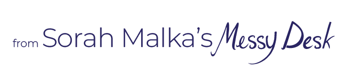 from Sorah Malka’s Messy Desk